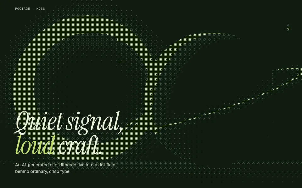 Dithered AI-background hero: One generated clip, dithered live into a two-tone dot field behind crisp type.